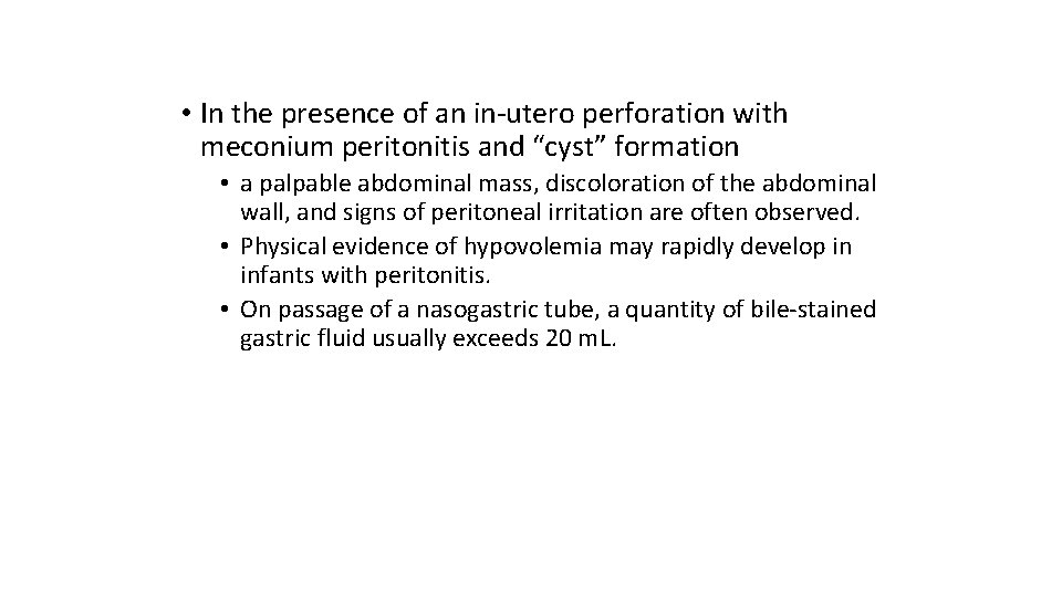  • In the presence of an in-utero perforation with meconium peritonitis and “cyst”