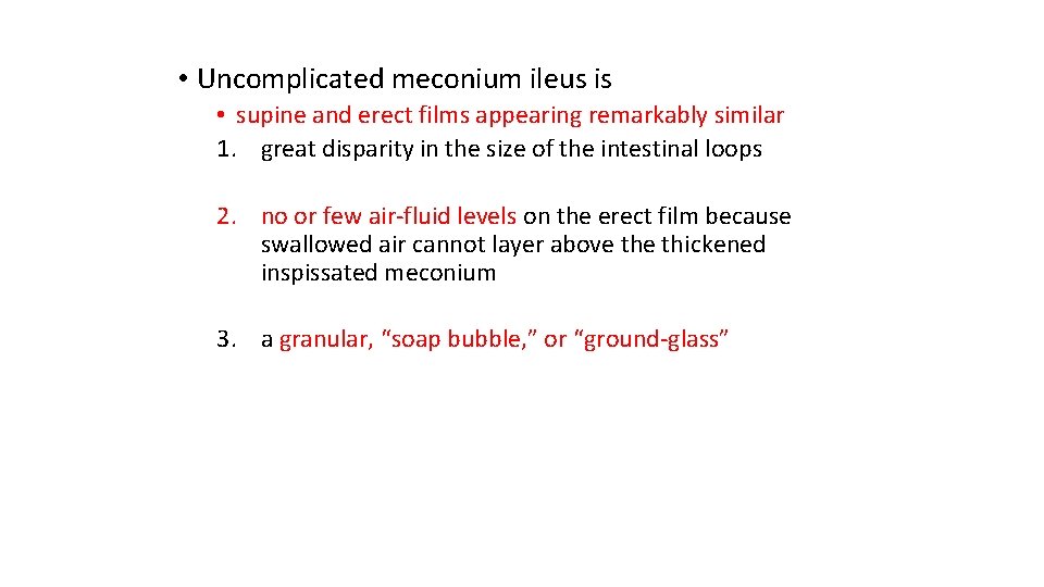  • Uncomplicated meconium ileus is • supine and erect films appearing remarkably similar