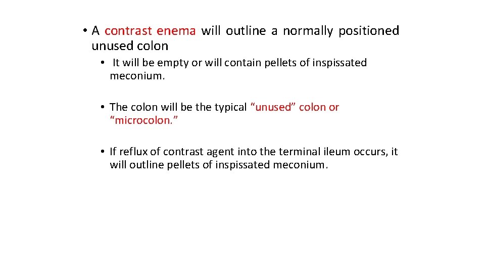  • A contrast enema will outline a normally positioned unused colon • It