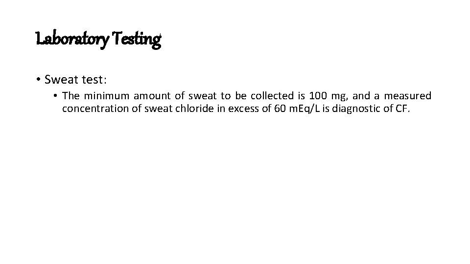 Laboratory Testing • Sweat test: • The minimum amount of sweat to be collected