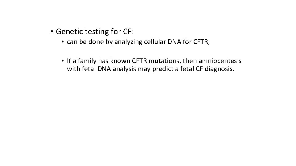  • Genetic testing for CF: • can be done by analyzing cellular DNA