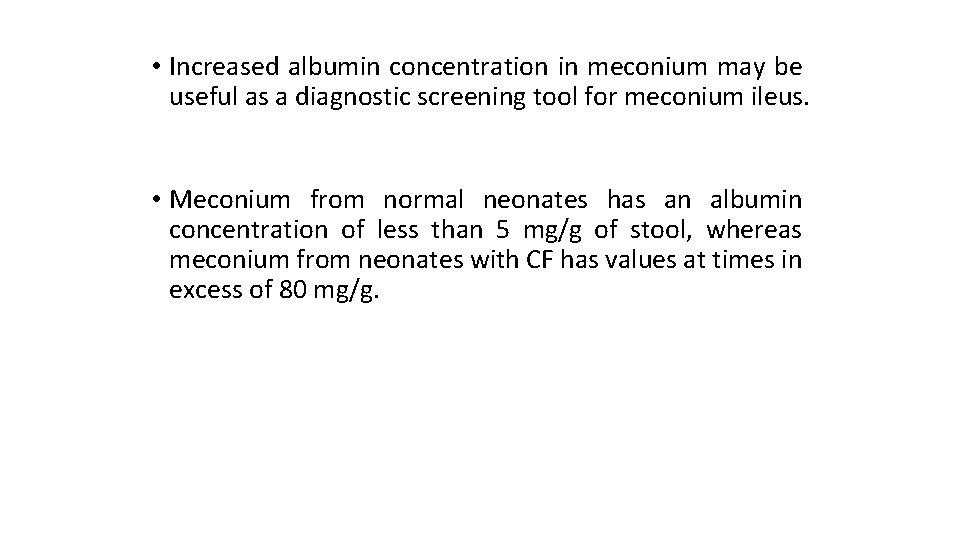  • Increased albumin concentration in meconium may be useful as a diagnostic screening