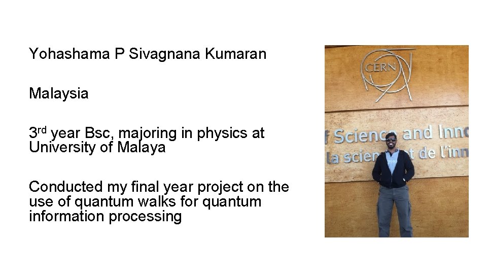 Yohashama P Sivagnana Kumaran Malaysia 3 rd year Bsc, majoring in physics at University