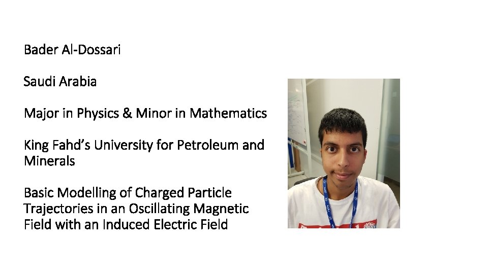 Bader Al-Dossari Saudi Arabia Major in Physics & Minor in Mathematics King Fahd’s University