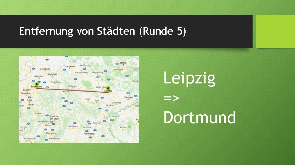 Entfernung von Städten (Runde 5) Leipzig => Dortmund 
