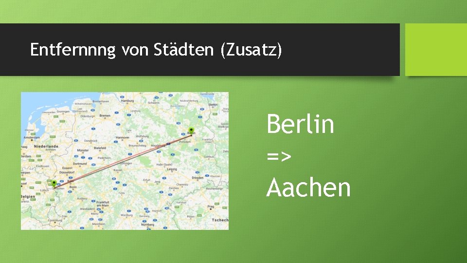 Entfernnng von Städten (Zusatz) Berlin => Aachen 