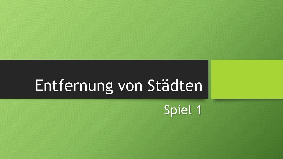 Entfernung von Städten Spiel 1 