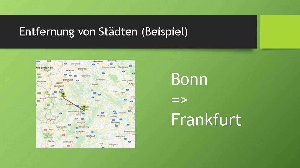 Entfernung von Städten (Beispiel) Bonn => Frankfurt 