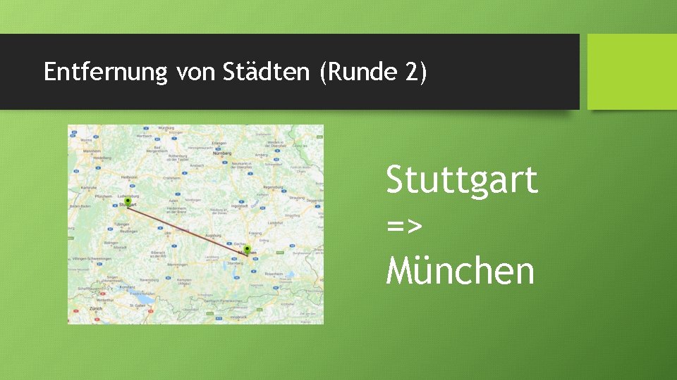 Entfernung von Städten (Runde 2) Stuttgart => München 