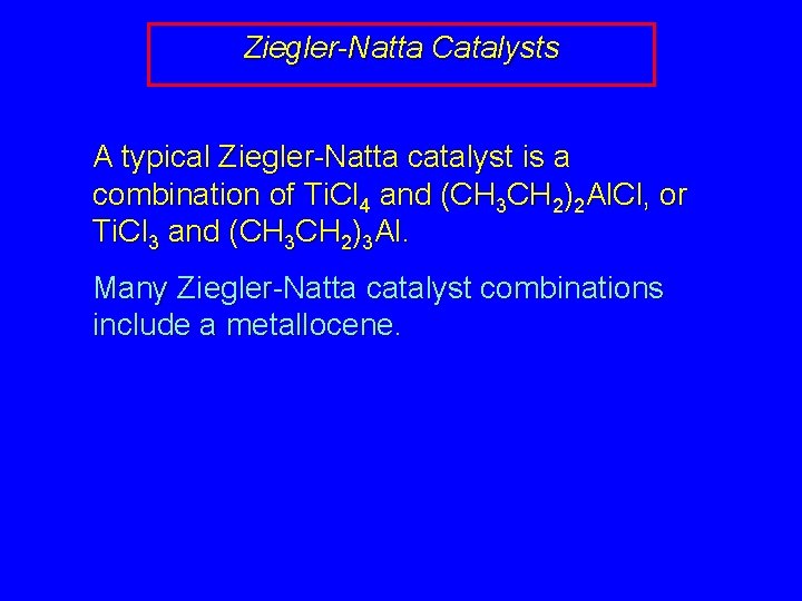 Ziegler-Natta Catalysts A typical Ziegler-Natta catalyst is a combination of Ti. Cl 4 and