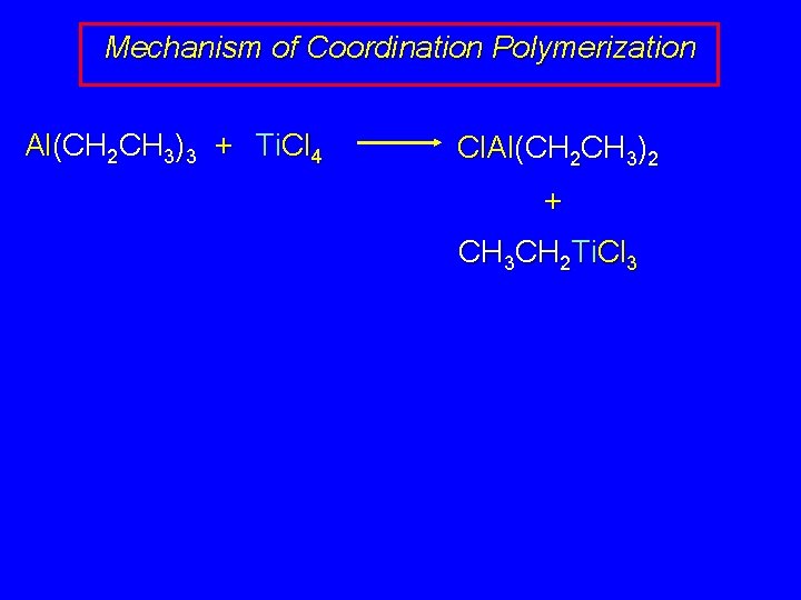 Mechanism of Coordination Polymerization Al(CH 2 CH 3)3 + Ti. Cl 4 Cl. Al(CH