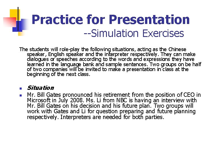 Practice for Presentation --Simulation Exercises The students will role-play the following situations, acting as