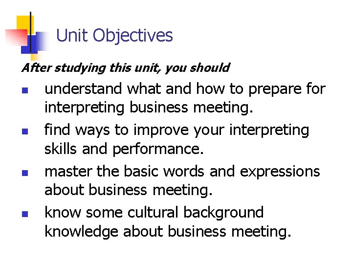 Unit Objectives After studying this unit, you should n n understand what and how