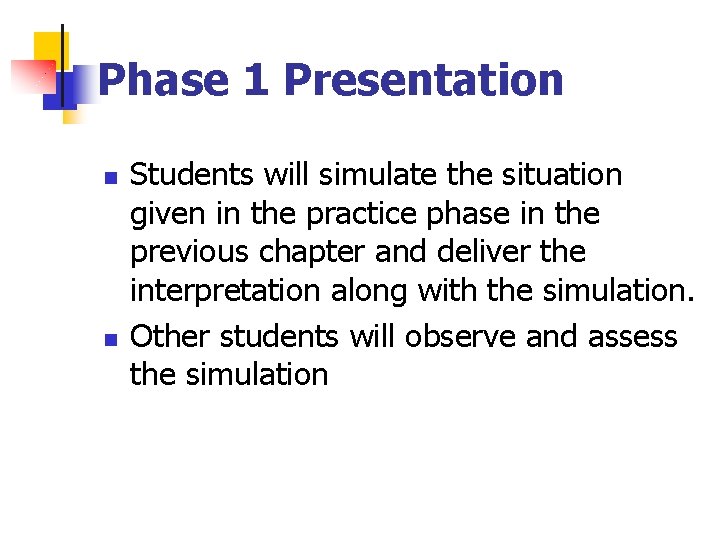 Phase 1 Presentation n n Students will simulate the situation given in the practice