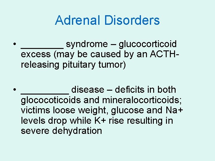 Adrenal Disorders • ____ syndrome – glucocorticoid excess (may be caused by an ACTHreleasing