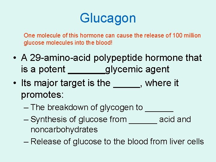 Glucagon One molecule of this hormone can cause the release of 100 million glucose