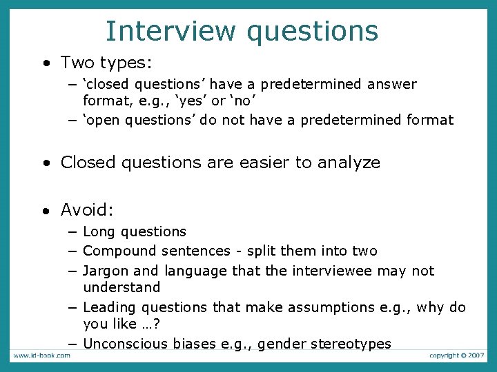 Interview questions • Two types: − ‘closed questions’ have a predetermined answer format, e.