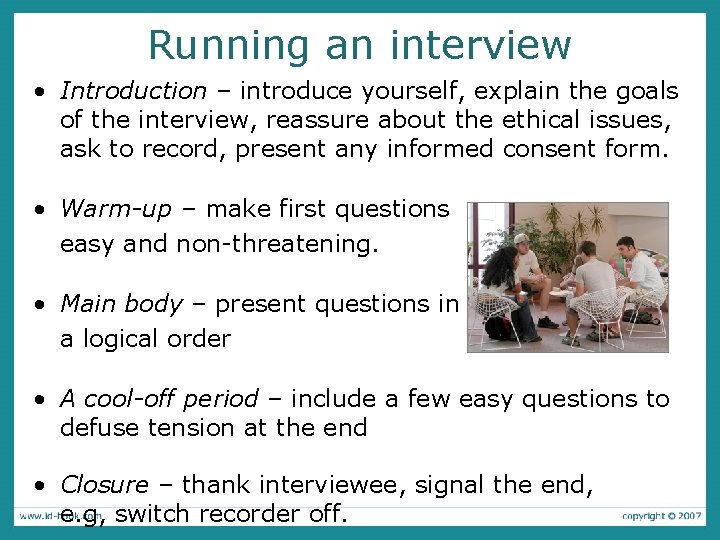 Running an interview • Introduction – introduce yourself, explain the goals of the interview,