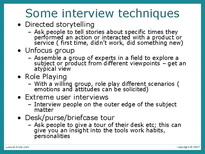 Some interview techniques • Directed storytelling – Ask people to tell stories about specific