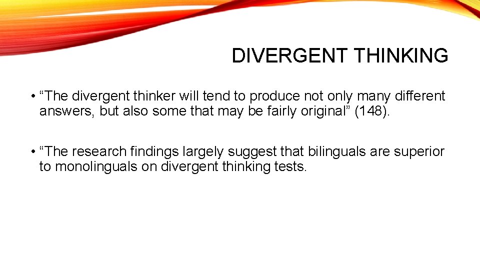 DIVERGENT THINKING • “The divergent thinker will tend to produce not only many different