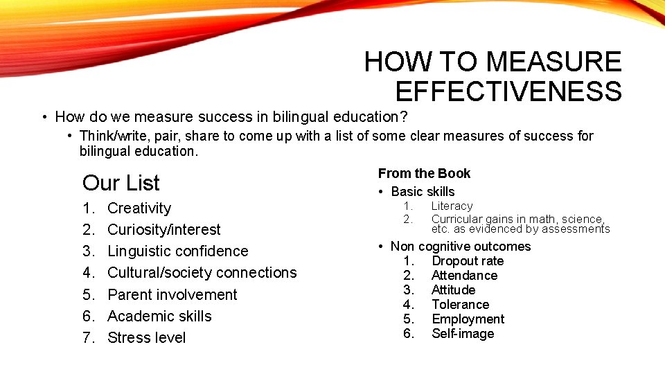 HOW TO MEASURE EFFECTIVENESS • How do we measure success in bilingual education? •