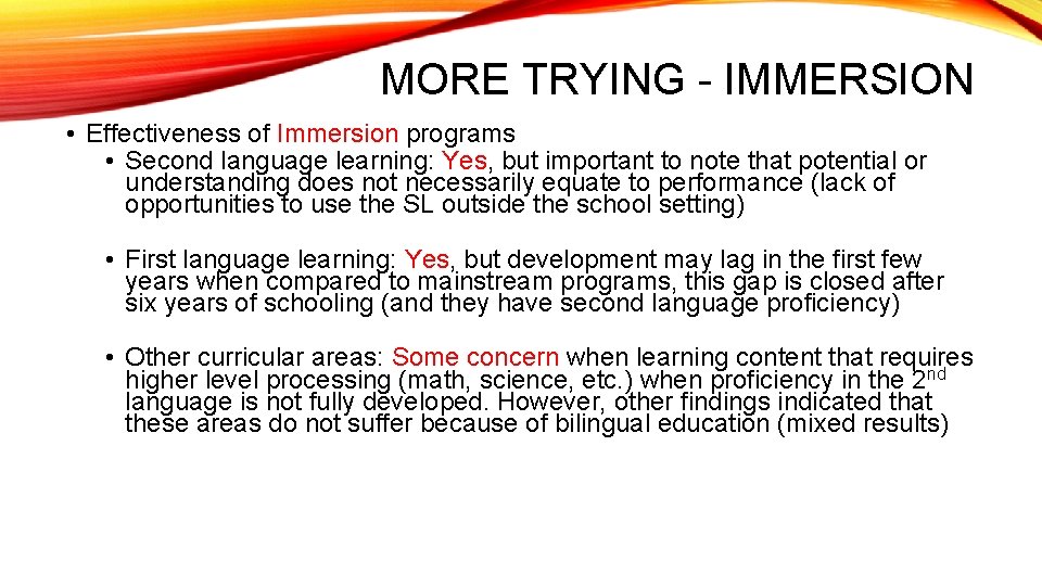 MORE TRYING - IMMERSION • Effectiveness of Immersion programs • Second language learning: Yes,