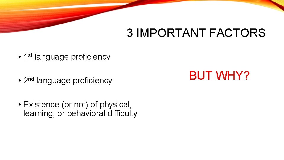 3 IMPORTANT FACTORS • 1 st language proficiency • 2 nd language proficiency •