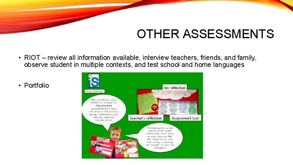OTHER ASSESSMENTS • RIOT – review all information available, interview teachers, friends, and family,