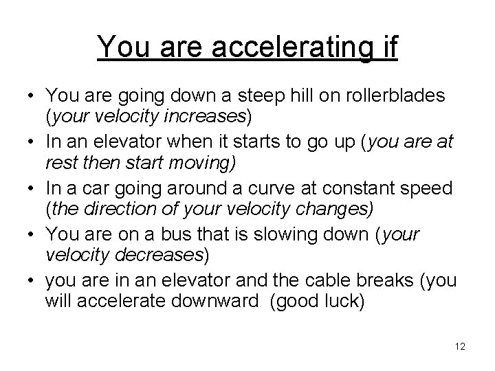 You are accelerating if • You are going down a steep hill on rollerblades