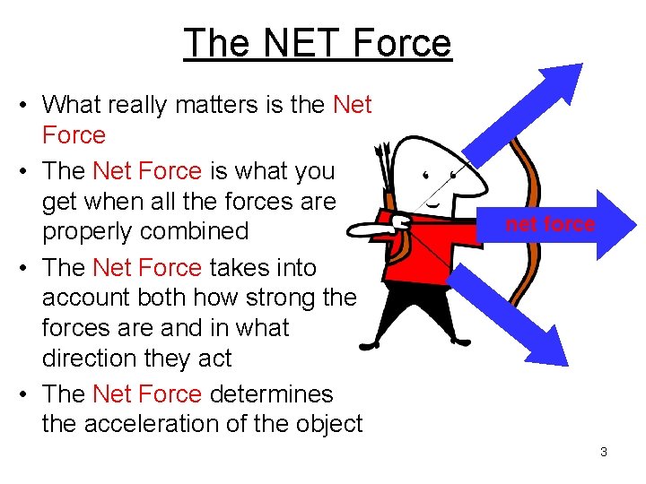 The NET Force • What really matters is the Net Force • The Net
