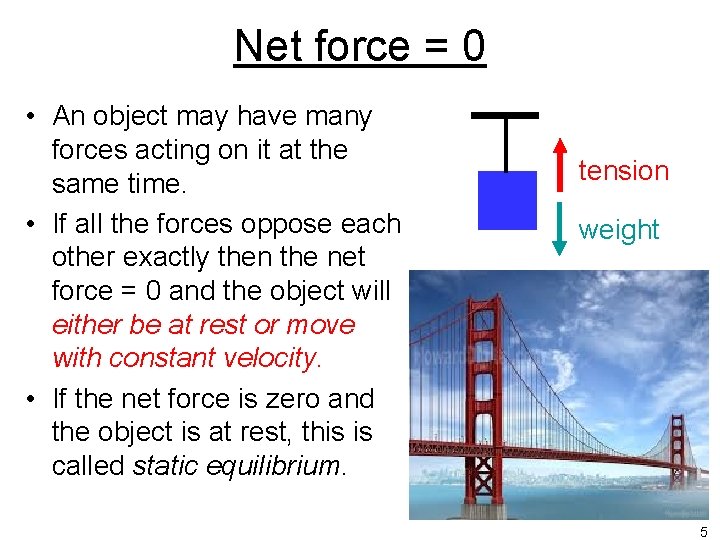 Net force = 0 • An object may have many forces acting on it