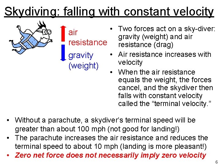 Skydiving: falling with constant velocity • Two forces act on a sky-diver: air gravity