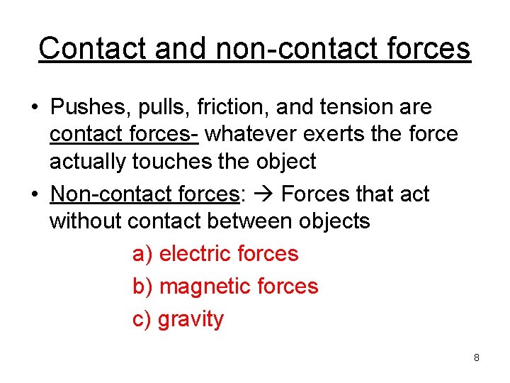 Contact and non-contact forces • Pushes, pulls, friction, and tension are contact forces- whatever