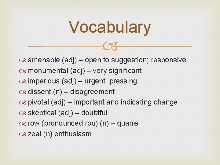 Vocabulary amenable (adj) – open to suggestion; responsive monumental (adj) – very significant imperious