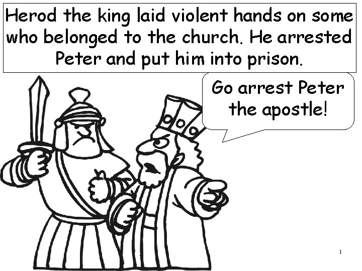 Herod the king laid violent hands on some who belonged to the church. He