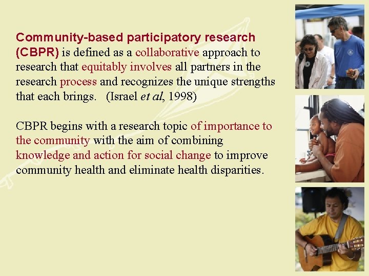 Community-based participatory research (CBPR) is defined as a collaborative approach to research that equitably