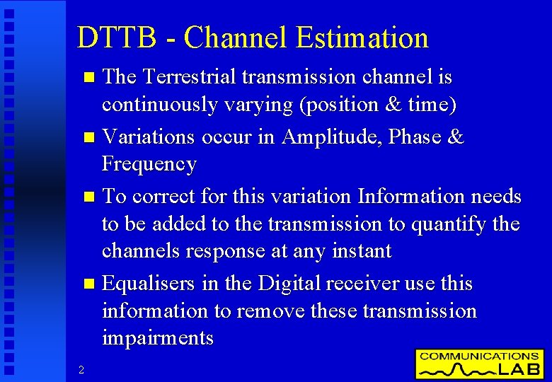 DTTB - Channel Estimation The Terrestrial transmission channel is continuously varying (position & time)