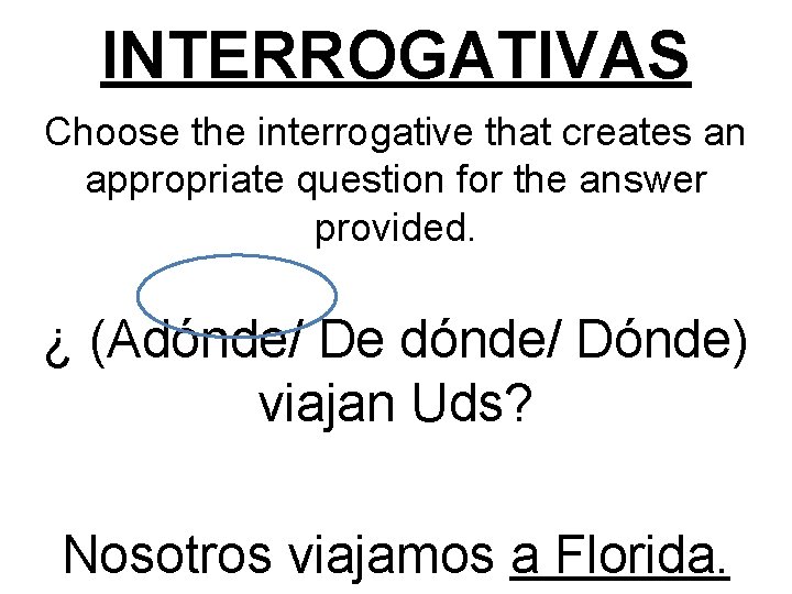 INTERROGATIVAS Choose the interrogative that creates an appropriate question for the answer provided. ¿