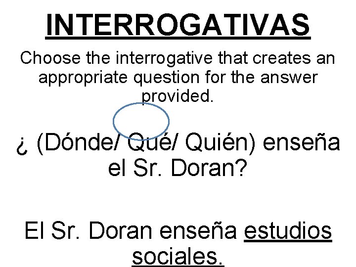 INTERROGATIVAS Choose the interrogative that creates an appropriate question for the answer provided. ¿