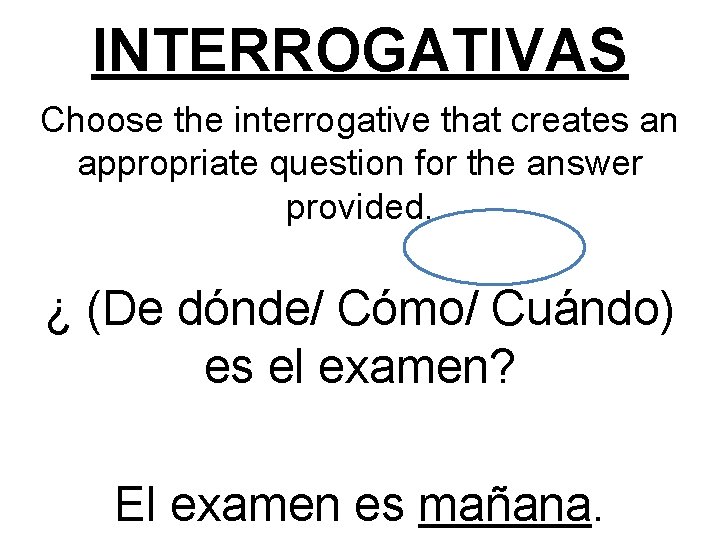 INTERROGATIVAS Choose the interrogative that creates an appropriate question for the answer provided. ¿