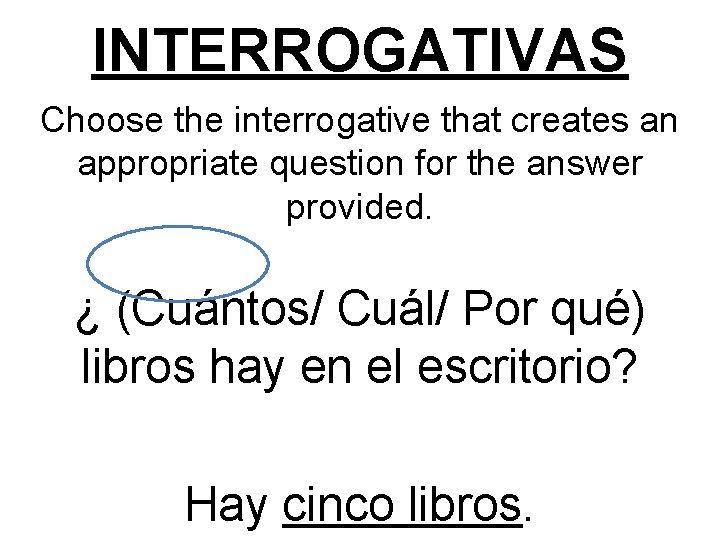 INTERROGATIVAS Choose the interrogative that creates an appropriate question for the answer provided. ¿