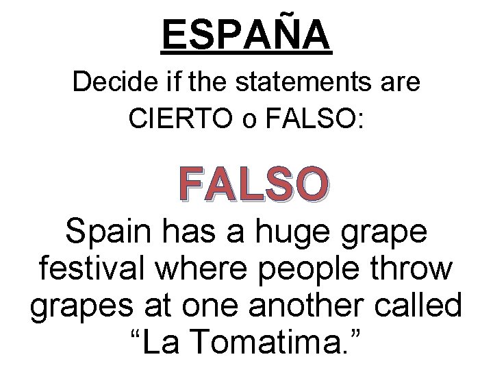 ESPAÑA Decide if the statements are CIERTO o FALSO: FALSO Spain has a huge