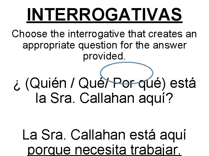 INTERROGATIVAS Choose the interrogative that creates an appropriate question for the answer provided. ¿