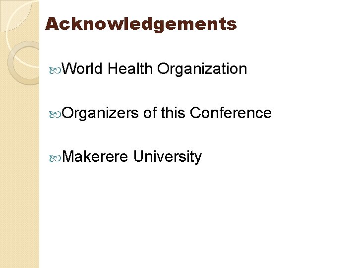Acknowledgements World Health Organization Organizers Makerere of this Conference University 