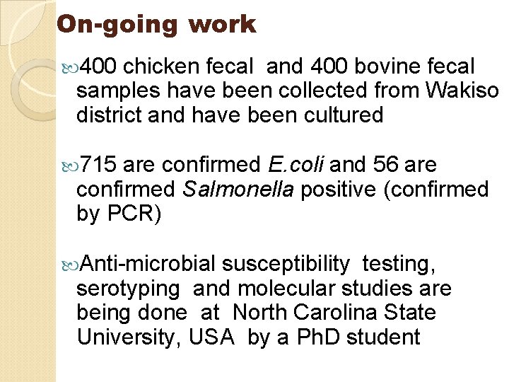 On-going work 400 chicken fecal and 400 bovine fecal samples have been collected from