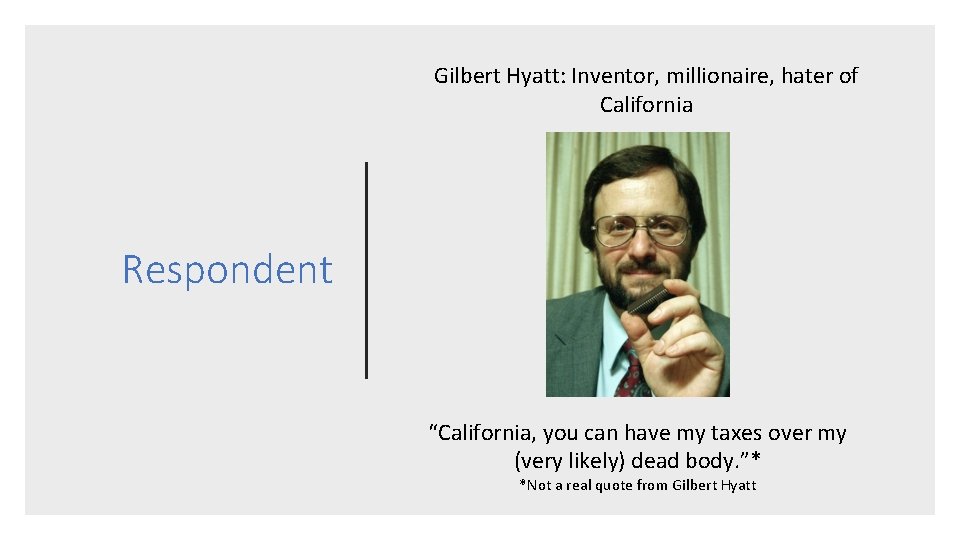 Gilbert Hyatt: Inventor, millionaire, hater of California Respondent “California, you can have my taxes