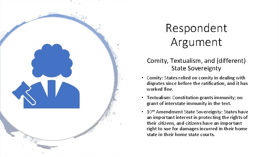 Respondent Argument Comity, Textualism, and (different) State Sovereignty • Comity: States relied on comity