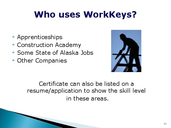Who uses Work. Keys? Apprenticeships Construction Academy Some State of Alaska Jobs Other Companies