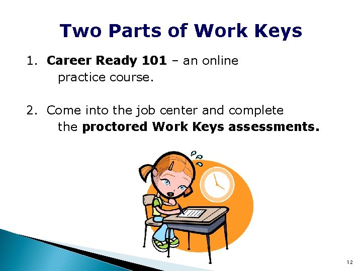 Two Parts of Work Keys 1. Career Ready 101 – an online practice course.