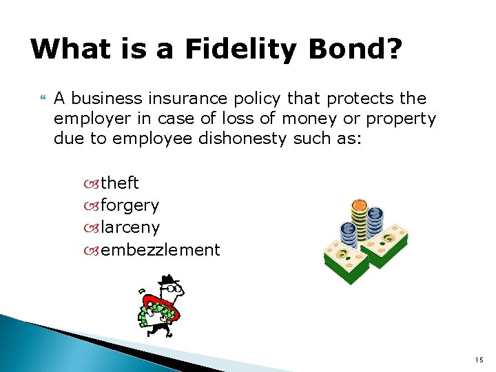 What is a Fidelity Bond? A business insurance policy that protects the employer in